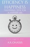Efficiency is Happiness - Mastering Time for a Happier Life (The Self Help Series, #1) (eBook, ePUB) Efficiency is Happiness - Mastering Time for a Happier Life (The Self Help Series, #1) (eBook, ePUB)