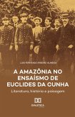 A Amazônia no Ensaísmo de Euclides da Cunha (eBook, ePUB) A Amazônia no Ensaísmo de Euclides da Cunha (eBook, ePUB)