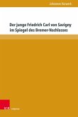 Der junge Friedrich Carl von Savigny im Spiegel des Bremer-Nachlasses (eBook, PDF) Der junge Friedrich Carl von Savigny im Spiegel des Bremer-Nachlasses (eBook, PDF)
