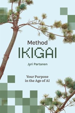 Method Ikigai - Your Purpose in the Age of AI (eBook, ePUB) - Partanen, Jyri