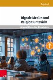 Digitale Medien und Religionsunterricht (eBook, PDF) Digitale Medien und Religionsunterricht (eBook, PDF)