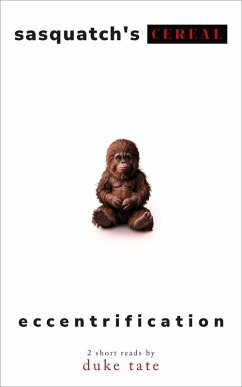 Sasquatch's Cereal and Eccentrification (eBook, ePUB) - Tate, Duke Sasquatch's Cereal and Eccentrification (eBook, ePUB) - Tate, Duke