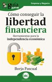 GuíaBurros: Cómo conseguir la libertad financiera (eBook, ePUB) GuíaBurros: Cómo conseguir la libertad financiera (eBook, ePUB)