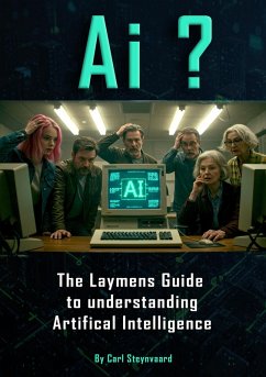 Ai ? A Layman's Guide to Understanding Artificial Intelligence (eBook, ePUB) - Steynvaard, Carl