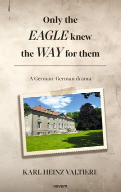 Only the eagle knew the way for them (eBook, ePUB) - Valtiere, Karl Heinz