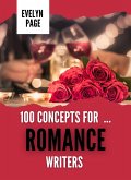 100 Concepts for ... Romance Writers (The Writer's Idea Vault, #2) (eBook, ePUB)