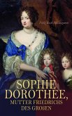 Sophie Dorothee, Mutter Friedrichs des Großen (eBook, ePUB) Sophie Dorothee, Mutter Friedrichs des Großen (eBook, ePUB)
