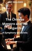 The Chinese Maestro and the Oligarch: A Symphony of Secrets (eBook, ePUB) The Chinese Maestro and the Oligarch: A Symphony of Secrets (eBook, ePUB)