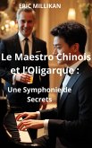 Le Maestro Chinois et l'Oligarque: Une Symphonie de Secrets (eBook, ePUB) Le Maestro Chinois et l'Oligarque: Une Symphonie de Secrets (eBook, ePUB)