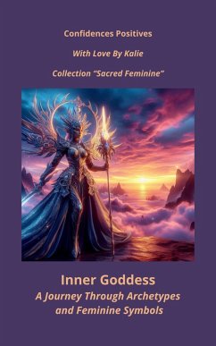 Inner Goddess: Journey Through Archetypes and Feminine Symbols (Sacred Feminine, #3) (eBook, ePUB) - Kalie
