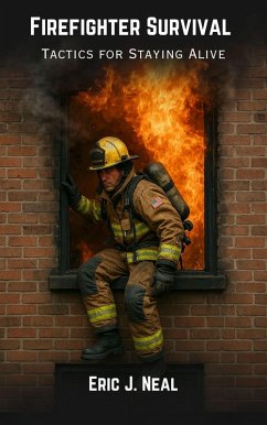 Firefighter Survival: Tactics for Staying Alive (eBook, ePUB) - Neal, Eric J.