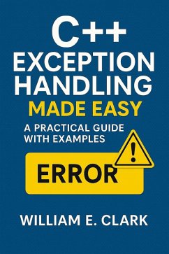 Cover C++ Exception Handling Made Easy: A Practical Guide with Examples (eBook, ePUB)