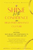 Shine with Confidence in High-Performance Culture -Building Self-Belief and Confidence to Succeed in Work and Life (Precious Mindful Moments Series, #1) (eBook, ePUB) Shine with Confidence in High-Performance Culture -Building Self-Belief and Confidence to Succeed in Work and Life (Precious Mindful Moments Series, #1) (eBook, ePUB)