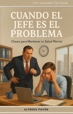 Cuando el Jefe es el Problema Claves para Mantener tu Salud Mental (eBook, ePUB) - Martinez, Olvin Alfredo Pavón