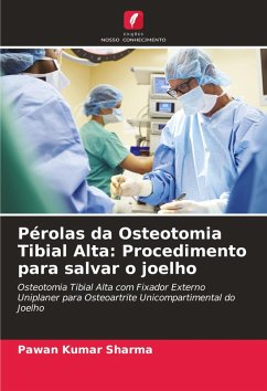 Pérolas da Osteotomia Tibial Alta: Procedimento para salvar o joelho - Sharma, Pawan Kumar