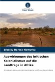 Auswirkungen des britischen Kolonialismus auf die Landfrage in Afrika Auswirkungen des britischen Kolonialismus auf die Landfrage in Afrika