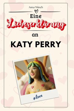 Eine Liebeserklärung an Katy Perry - Münch, Anna