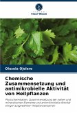 Chemische Zusammensetzung und antimikrobielle Aktivität von Heilpflanzen Chemische Zusammensetzung und antimikrobielle Aktivität von Heilpflanzen