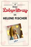 Eine Liebeserklärung an Helene Fischer Eine Liebeserklärung an Helene Fischer