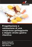 Progettazione e valutazione di una compressa galleggiante a doppio strato gastro-ritentiva Progettazione e valutazione di una compressa galleggiante a doppio strato gastro-ritentiva