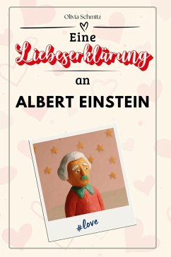 Eine Liebeserklärung an Albert Einstein - Schmitz, Olivia