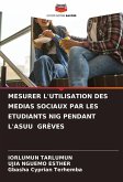 MESURER L'UTILISATION DES MEDIAS SOCIAUX PAR LES ETUDIANTS NIG PENDANT L'ASUU GRÈVES MESURER L'UTILISATION DES MEDIAS SOCIAUX PAR LES ETUDIANTS NIG PENDANT L'ASUU GRÈVES