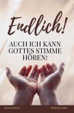 Endlich! Auch ich kann Gottes Stimme hören! Endlich! Auch ich kann Gottes Stimme hören!