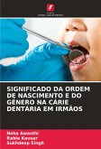 SIGNIFICADO DA ORDEM DE NASCIMENTO E DO GÉNERO NA CÁRIE DENTÁRIA EM IRMÃOS SIGNIFICADO DA ORDEM DE NASCIMENTO E DO GÉNERO NA CÁRIE DENTÁRIA EM IRMÃOS