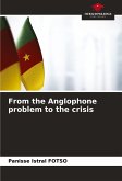 From the Anglophone problem to the crisis From the Anglophone problem to the crisis