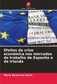 Efeitos da crise económica nos mercados de trabalho de Espanha e da Irlanda Efeitos da crise económica nos mercados de trabalho de Espanha e da Irlanda