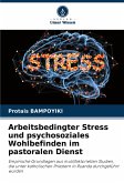 Arbeitsbedingter Stress und psychosoziales Wohlbefinden im pastoralen Dienst Arbeitsbedingter Stress und psychosoziales Wohlbefinden im pastoralen Dienst