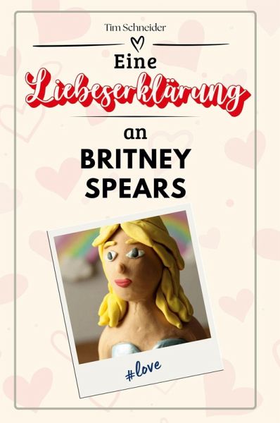 Eine Liebeserklärung an Britney Spears Eine Liebeserklärung an Britney Spears