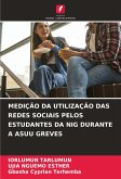 MEDIÇÃO DA UTILIZAÇÃO DAS REDES SOCIAIS PELOS ESTUDANTES DA NIG DURANTE A ASUU GREVES MEDIÇÃO DA UTILIZAÇÃO DAS REDES SOCIAIS PELOS ESTUDANTES DA NIG DURANTE A ASUU GREVES