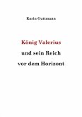 König Valerius und sein Reich vor dem Horizont König Valerius und sein Reich vor dem Horizont