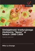 Umiej¿tno¿¿ tradycyjnego ¿ledzenia "Spoor" w latach 1980-1989 Umiej¿tno¿¿ tradycyjnego ¿ledzenia "Spoor" w latach 1980-1989