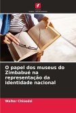 O papel dos museus do Zimbabué na representação da identidade nacional O papel dos museus do Zimbabué na representação da identidade nacional