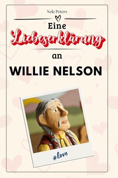 Eine Liebeserklärung an Willie Nelson - Peters, Nele