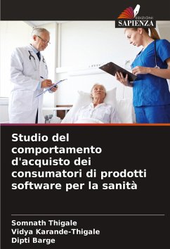 Studio del comportamento d'acquisto dei consumatori di prodotti software per la sanità - Thigale, Somnath;Karande-Thigale, Vidya;Barge, Dipti