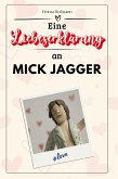 Eine Liebeserklärung an Mick Jagger Eine Liebeserklärung an Mick Jagger