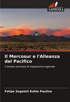 Il Mercosur e l'Alleanza del Pacifico - Segateli Kohle Paulino, Felipe