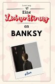 Eine Liebeserklärung an Banksy Eine Liebeserklärung an Banksy