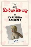 Eine Liebeserklärung an Christina Aguilera Eine Liebeserklärung an Christina Aguilera