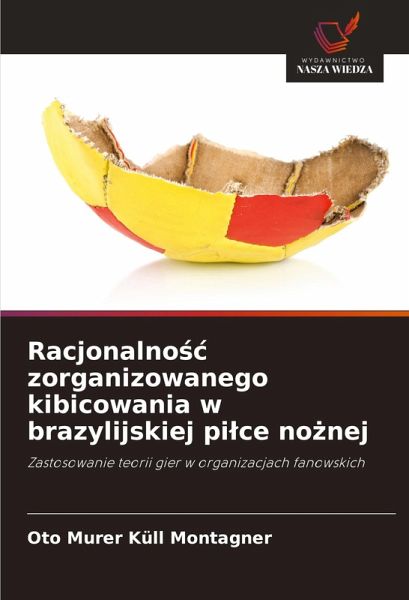 Racjonalno¿¿ zorganizowanego kibicowania w brazylijskiej pi¿ce no¿nej