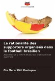 La rationalité des supporters organisés dans le football brésilien