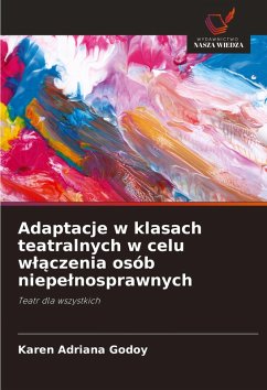 Adaptacje w klasach teatralnych w celu w¿¿czenia osób niepe¿nosprawnych - Godoy, Karen Adriana Adaptacje w klasach teatralnych w celu w¿¿czenia osób niepe¿nosprawnych - Godoy, Karen Adriana