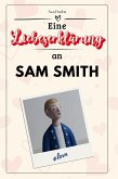 Eine Liebeserklärung an Sam Smith Eine Liebeserklärung an Sam Smith