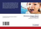 Mechanics of Space closure in Orthodontics Mechanics of Space closure in Orthodontics