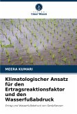 Klimatologischer Ansatz für den Ertragsreaktionsfaktor und den Wasserfußabdruck Klimatologischer Ansatz für den Ertragsreaktionsfaktor und den Wasserfußabdruck