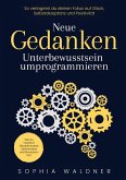 Neue Gedanken - Unterbewusstsein umprogrammieren Neue Gedanken - Unterbewusstsein umprogrammieren