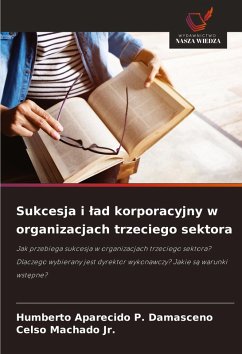 Sukcesja i ¿ad korporacyjny w organizacjach trzeciego sektora - Aparecido P. Damasceno, Humberto;Machado Jr., Celso Sukcesja i ¿ad korporacyjny w organizacjach trzeciego sektora - Aparecido P. Damasceno, Humberto;Machado Jr., Celso